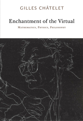 Enchantment of the Virtual: Mathematics, Physics, Philosophy by Gilles Chatelet, Gilles Châtelet