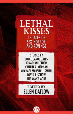 Lethal Kisses: 18 Tales of Sex, Horror, and Revenge by Ellen Datlow, Joyce Carol Oates