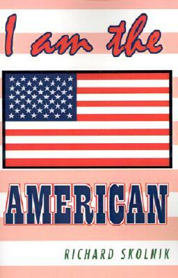 I Am the American by Richard Skolnik
