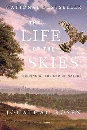 The Life Of The Skies by Jonathan Rosen, Jonathan Rosen