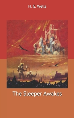 The Sleeper Awakes by H.G. Wells