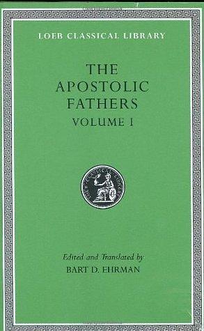 The Apostolic Fathers, Volume 1 by Clement of Rome, Ignatius of Antioch, Bart D. Ehrman