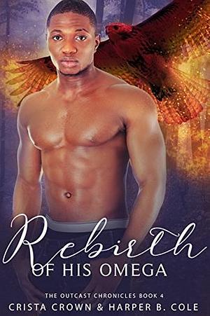 Rebirth of His Omega by Harper B. Cole, Crista Crown