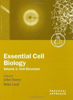 Essential Cell Biology: Cell Structure, Vol. 1 by Mike Lord, John Davey, J. Michael Lord