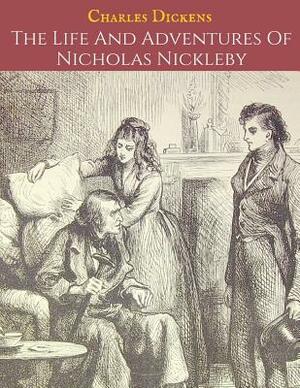 The Life And Adventures Of Nicholas Nickleby (Annotated) by Charles Dickens