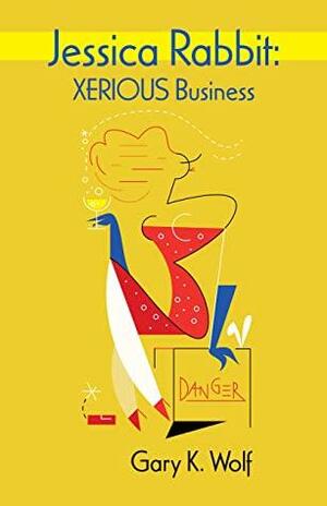 Jessica Rabbit: XERIOUS Business by Gary K. Wolf