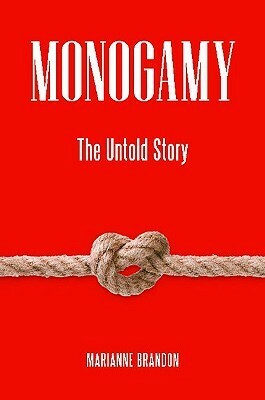 Monogamy: The Untold Story by Marianne Brandon