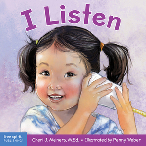 I Listen: A Book about Hearing, Understanding, and Connecting by Cheri J. Meiners