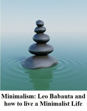 Minimalism: Leo Babauta and how to live a Minimalist Life by Leo Babauta, Frank Ra (Exstatica)