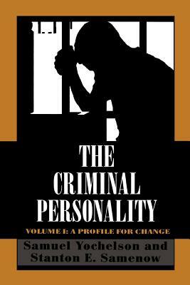 The Criminal Personality: A Profile for Change, Volume I by Stanton Samenow, Samuel Yochelson