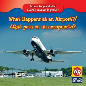 What Happens at an Airport?/Que Pasa En Un Aeropuerto? by Amy Hutchings