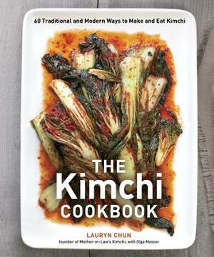 The Kimchi Cookbook: 60 Traditional and Modern Ways to Make and Eat Kimchi by Lauryn Chun, Olga Massov