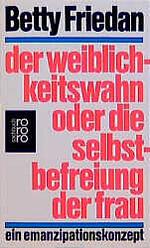 Der Weiblichkeitswahn oder die Selbstbefreiung der Frau by Betty Friedan