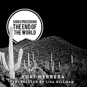 Signs Preceding the End of the World by Yuri Herrera