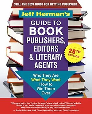 Jeff Herman's Guide to Book Publishers, Editors and Literary Agents 2019: Who Are They, What They Want, How to Win Them Over by Jeff Herman