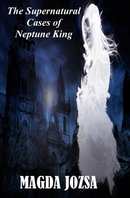 The Supernatural Cases of Neptune king by Magda Jozsa