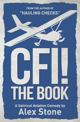 Cfi! the Book: A Satirical Aviation Comedy by Alex Stone