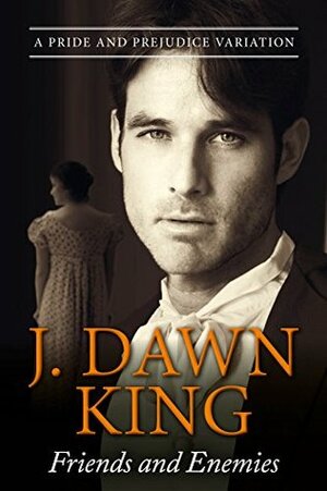 Friends and Enemies: A Pride and Prejudice Variation by J. Dawn King