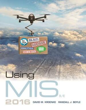 Using Mis, Student Value Edition Plus Mylab MIS with Pearson Etext -- Access Card Package by Randall Boyle, David Kroenke