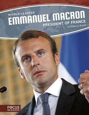 Emmanuel Macron: President of France by Rebecca Rowell