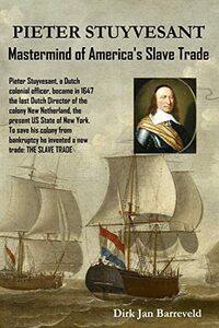 PIETER STUYVESANT - Mastermind of America's Slave Trade by Dirk Barreveld