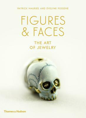 Figures and Faces: The Art of Jewelry by Evelyne Posseme, Patrick Mauries