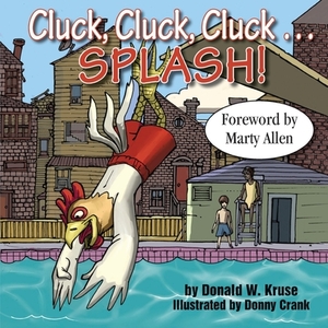 Cluck, Cluck, Cluck ... SPLASH! by Donald W. Kruse