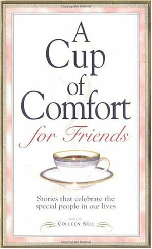 Cup Of Comfort For Friends by Colleen Sell