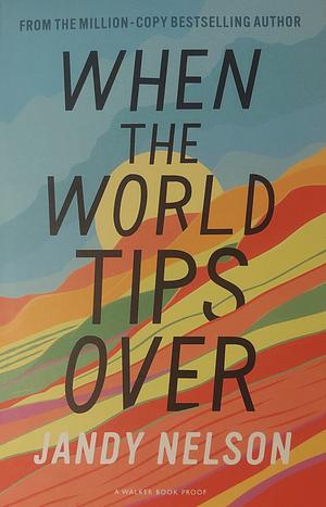 When the World Tips Over by Jandy Nelson