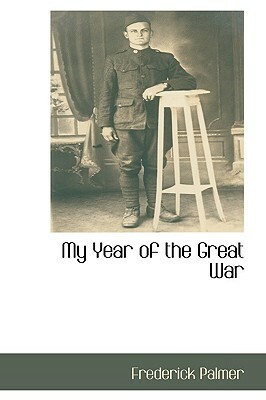 My Year of the Great War by Frederick Palmer