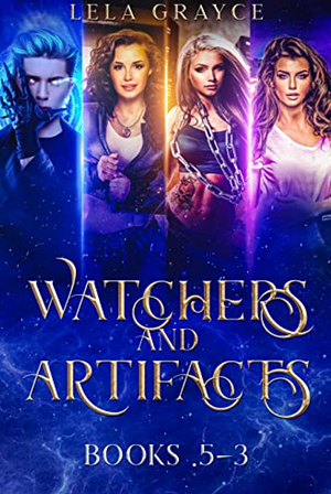 Watchers and Artifacts : Books .5-3 by Lela Grayce