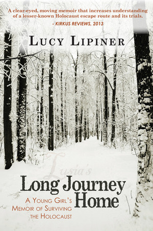 Lusia's Long Journey Home: A Young Girl's Memoir of Surviving the Holocaust by Lucy Lipiner