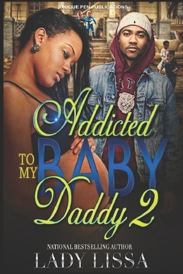 Addicted to my Baby Daddy 2 by Lady Lissa