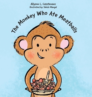 The Monkey Who Ate Meatballs by Allyson L. Casstevens