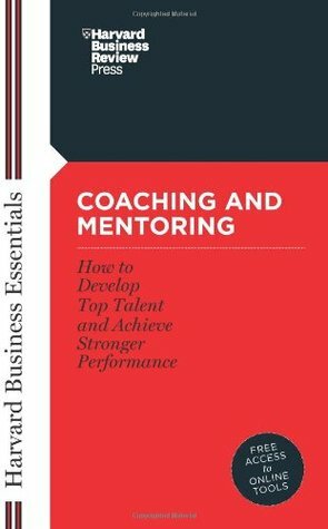 Coaching and Mentoring: How to Develop Top Talent and Achieve Stronger Performance by Harvard Business School Press