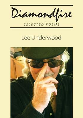 Diamondfire: Selected Poems by Lee Underwood