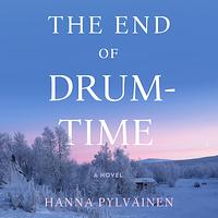 The End of Drum-Time by Hanna Pylväinen