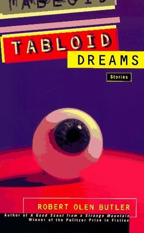 Tabloid Dreams by Robert Olen Butler