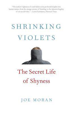 Shrinking Violets: A Field Guide to Shyness by Joe Moran