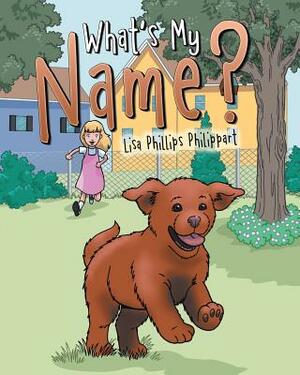 What's My Name? by Lisa Phillips Philippart