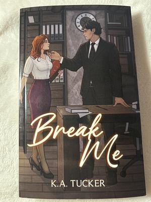 Break Me by K.A. Tucker