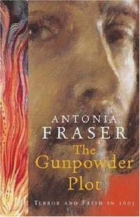 The Gunpowder Plot: Terror and Faith in 1605 by Antonia Fraser