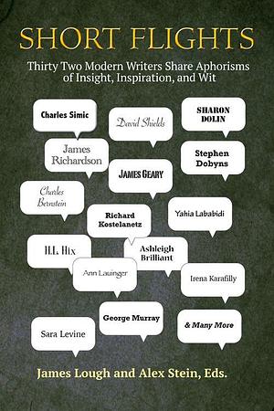 Short Flights: Thirty-Two Modern Writers Share Aporisms of Insight, Inspiaration by James Lough, James Lough, Alex Stein