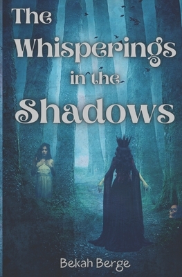 The Whisperings in the Shadows by Bekah Berge