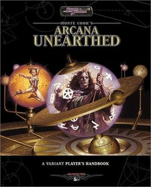 Arcana Unearthed: A Variant Player's Handbook by Sue Weinlein Cook, Monte Cook