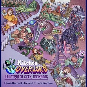 Kitchen Overlord's Illustrated Geek Cookbook by Tom Gordon, Chris-Rachael Oseland