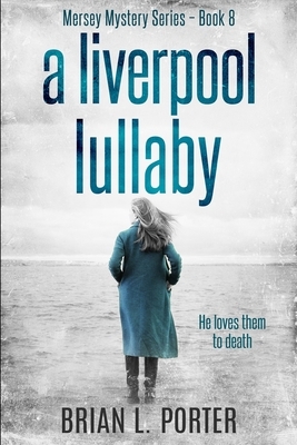 A Liverpool Lullaby (Mersey Murder Mysteries Book 8) by Brian L. Porter