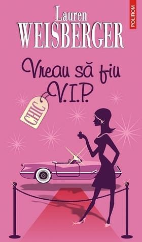 Vreau să fiu V.I.P. by Lauren Weisberger, Iulia Gorzo