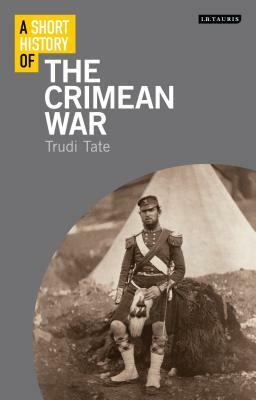 A Short History of the Crimean War by Trudi Tate