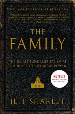 The Family: The Secret Fundamentalism at the Heart of American Power by Jeff Sharlet